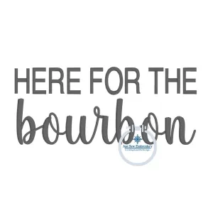 Here for the Bourbon Saying Embroidery Design Satin Stitch Sized for 5x7 Hoop